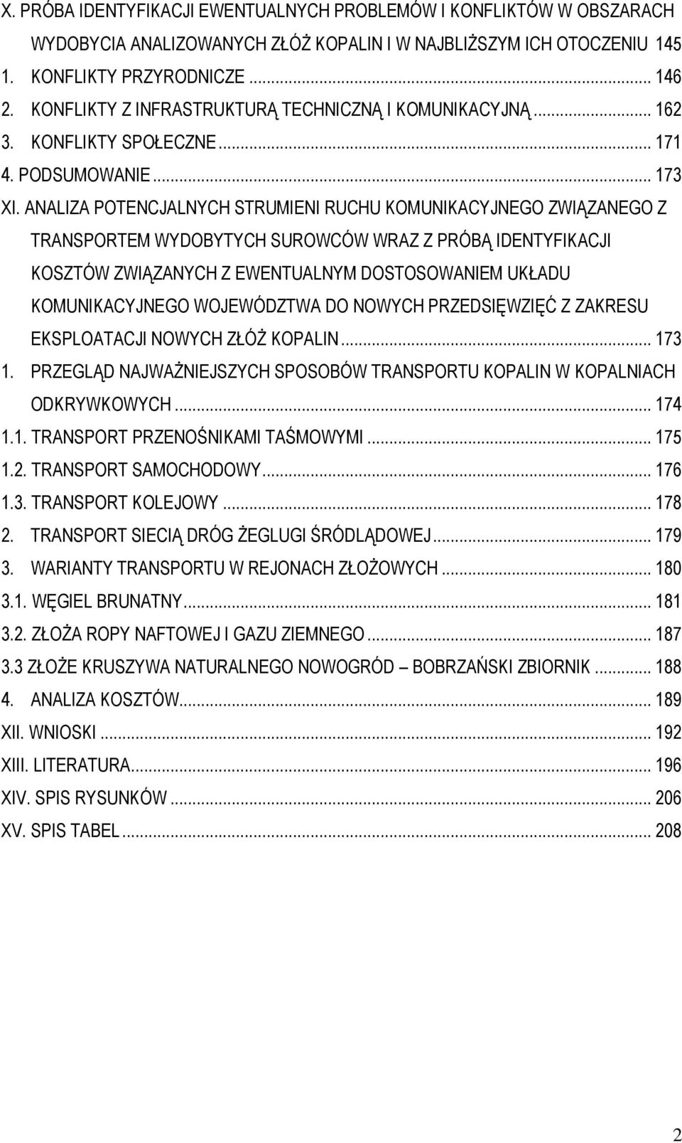 ANALIZA POTENCJALNYCH STRUMIENI RUCHU KOMUNIKACYJNEGO ZWIĄZANEGO Z TRANSPORTEM WYDOBYTYCH SUROWCÓW WRAZ Z PRÓBĄ IDENTYFIKACJI KOSZTÓW ZWIĄZANYCH Z EWENTUALNYM DOSTOSOWANIEM UKŁADU KOMUNIKACYJNEGO