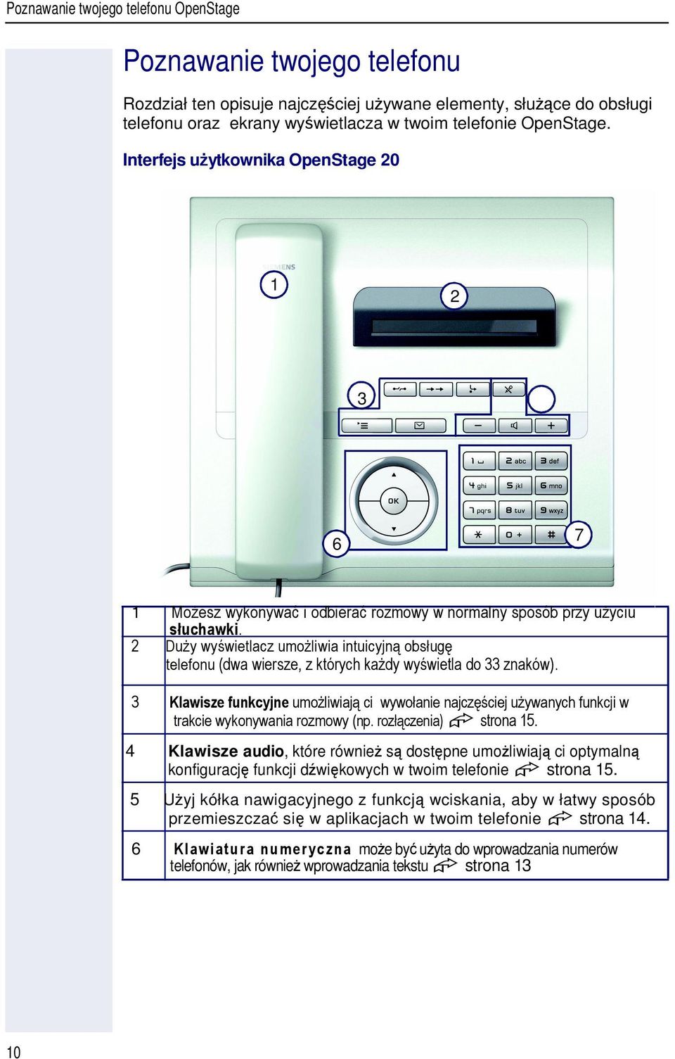 " # $ % & ' # ( ( ) ( # % & ) * + 4 Klawisze audio, które równie s dostpne umoliwiaj ci optymaln konfiguracj funkcji dwikowych w twoim telefonie strona 15.