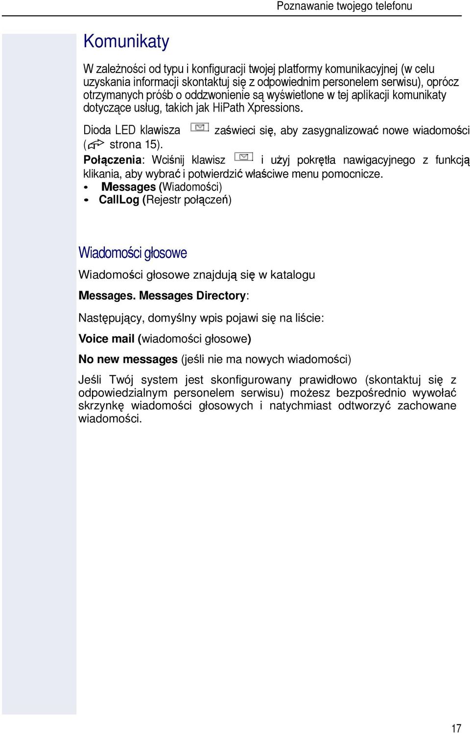 Messages (Wiadomoci) CallLog (Rejestr połcze) Wiadomoci głosowe Wiadomoci głosowe znajduj si w katalogu Messages.