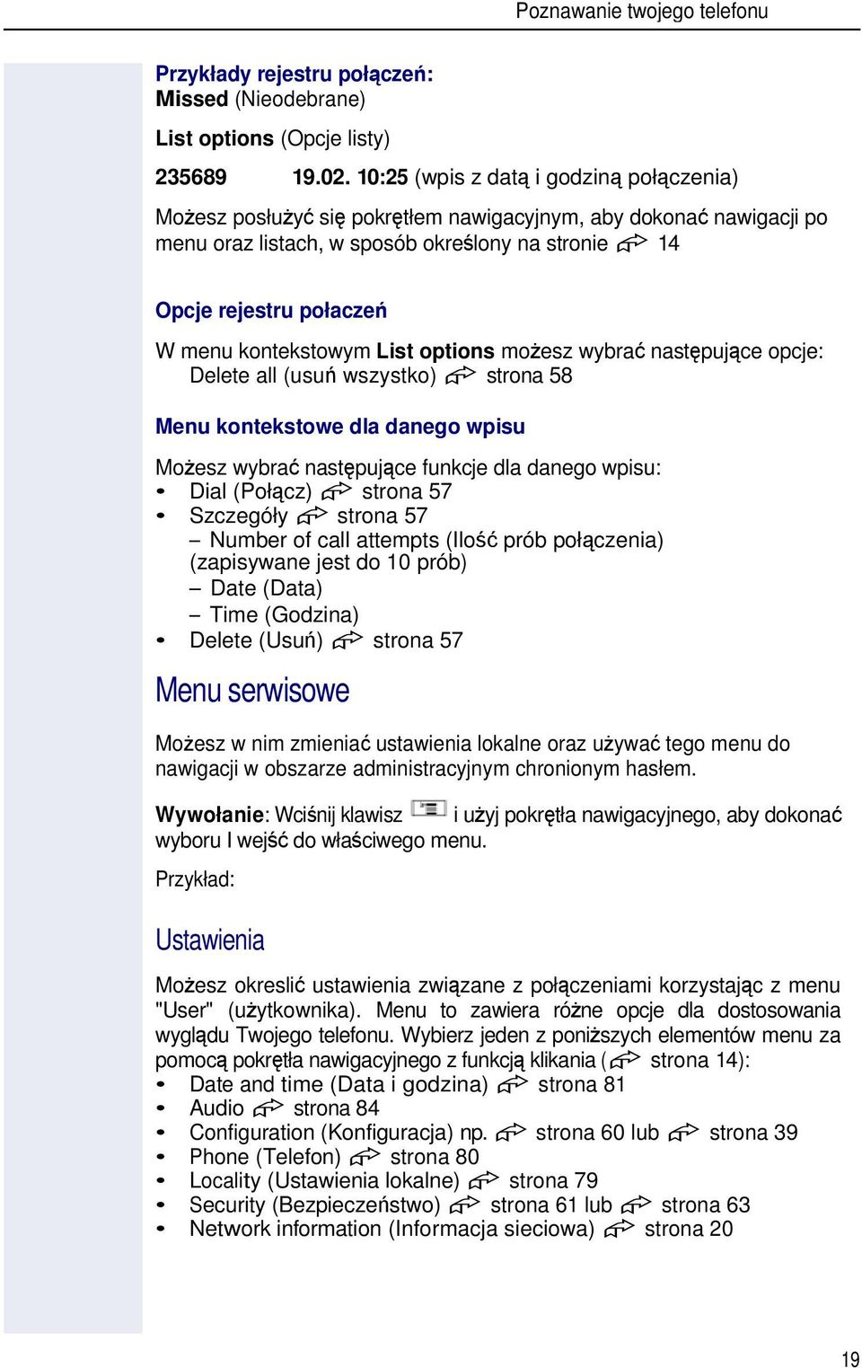 options moesz wybra nastpujce opcje: Delete all (usu wszystko) strona 58 Menu kontekstowe dla danego wpisu Moesz wybra nastpujce funkcje dla danego wpisu: Dial (Połcz) strona 57 Szczegóły strona 57