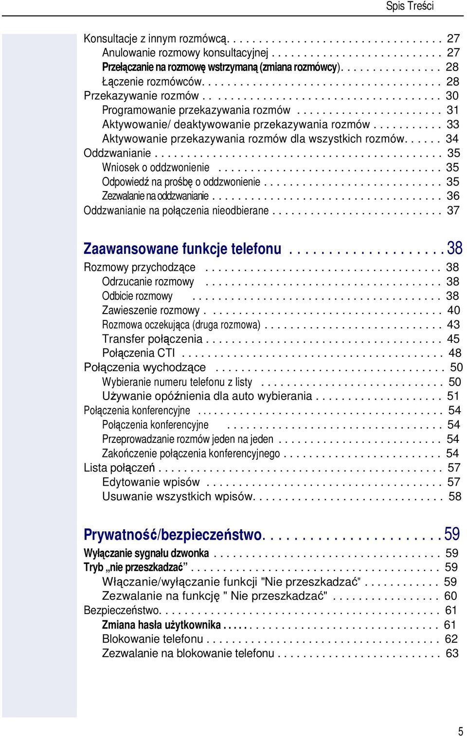 ...................... 31 Aktywowanie/ deaktywowanie przekazywania rozmów........... 33 Aktywowanie przekazywania rozmów dla wszystkich rozmów...... 34 Oddzwanianie............................................. 35 Wniosek o oddzwonienie.