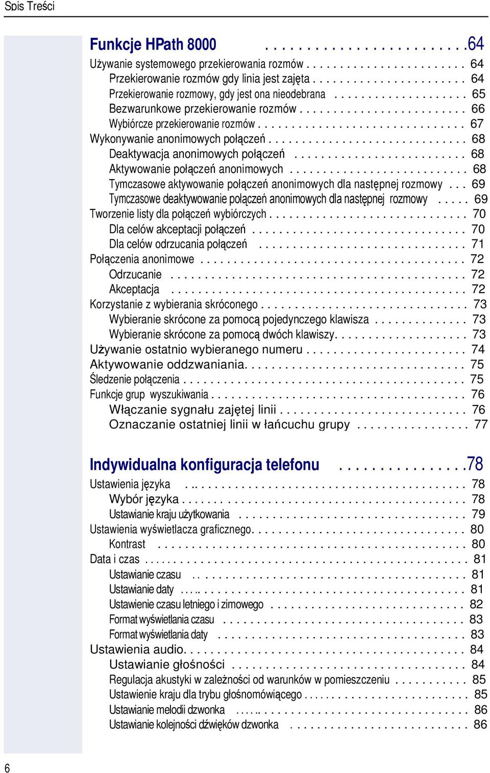 .............................. 67 Wykonywanie anonimowych połcze.............................. 68 Deaktywacja anonimowych połcze.......................... 68 Aktywowanie połcze anonimowych.
