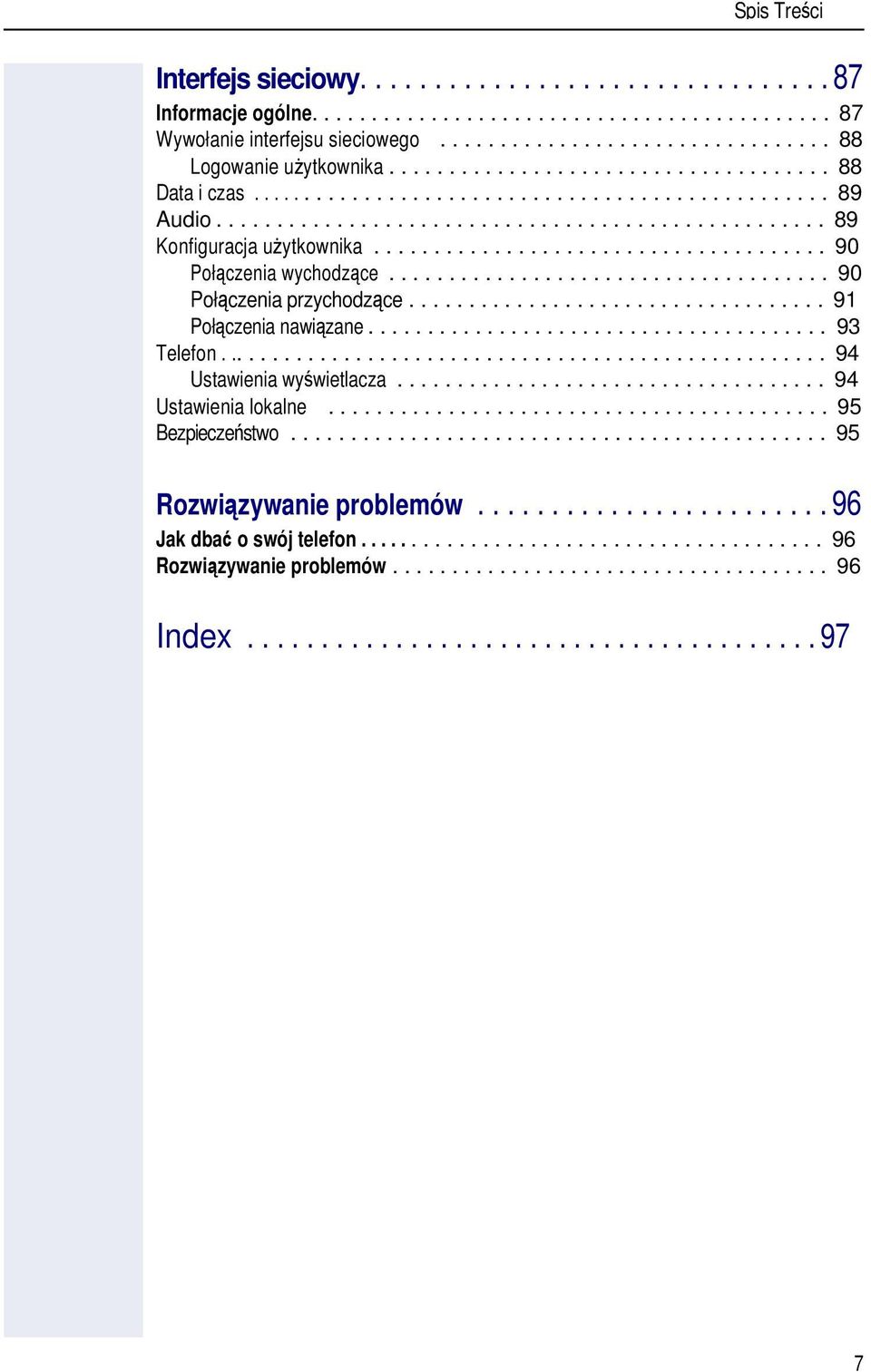 ..................................... 90 Połczenia wychodzce..................................... 90 Połczenia przychodzce................................... 91 Połczenia nawizane....................................... 93 Telefon.