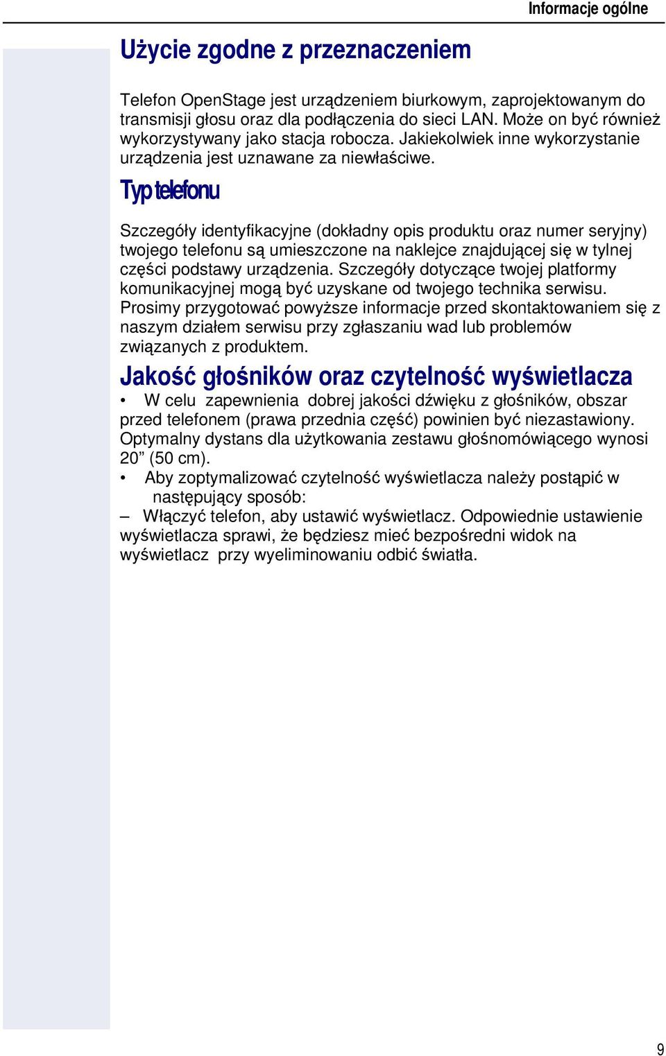 Typ telefonu Szczegóły identyfikacyjne (dokładny opis produktu oraz numer seryjny) twojego telefonu s umieszczone na naklejce znajdujcej si w tylnej czci podstawy urzdzenia.