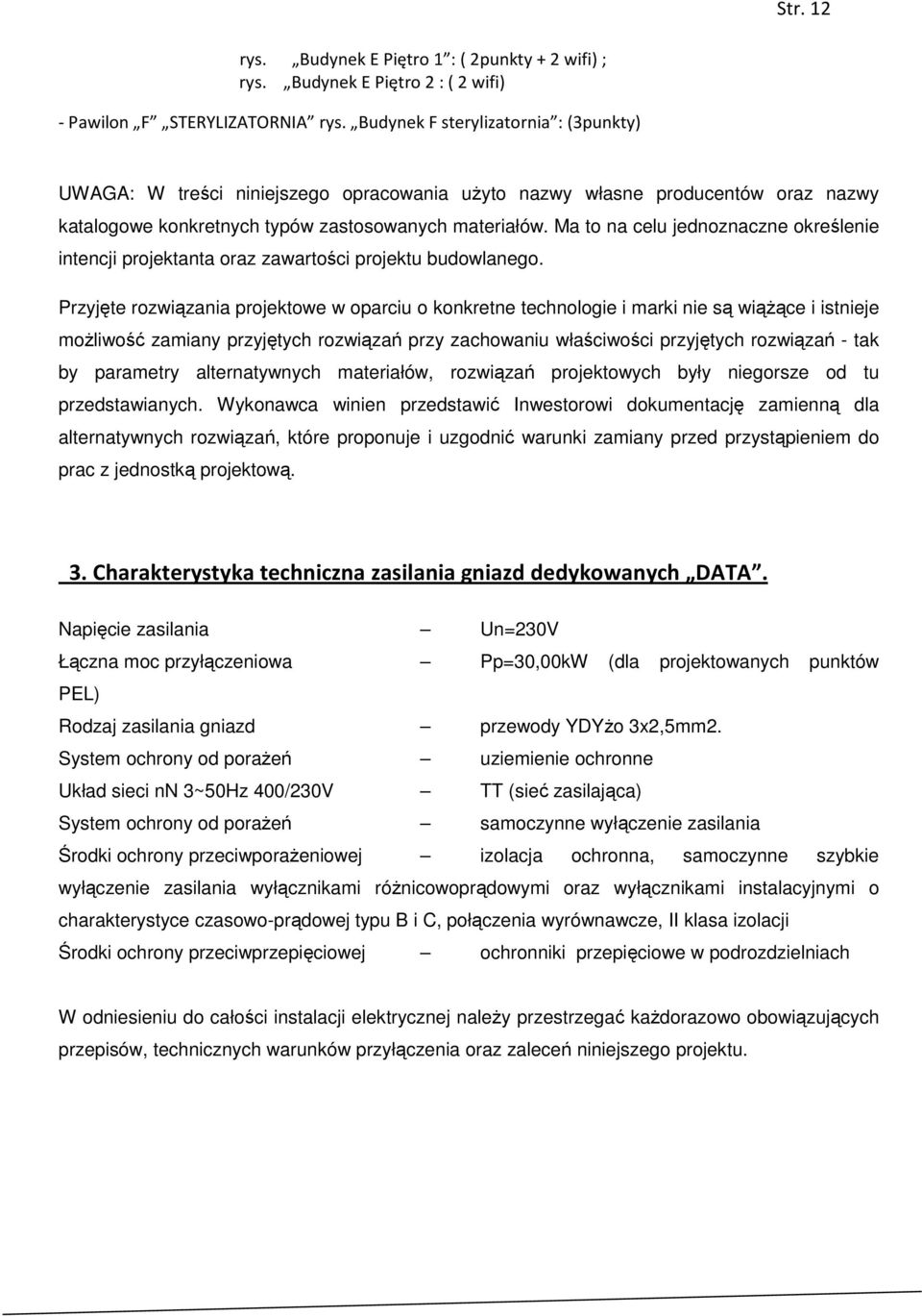 Ma to na celu jednoznaczne określenie intencji projektanta oraz zawartości projektu budowlanego.