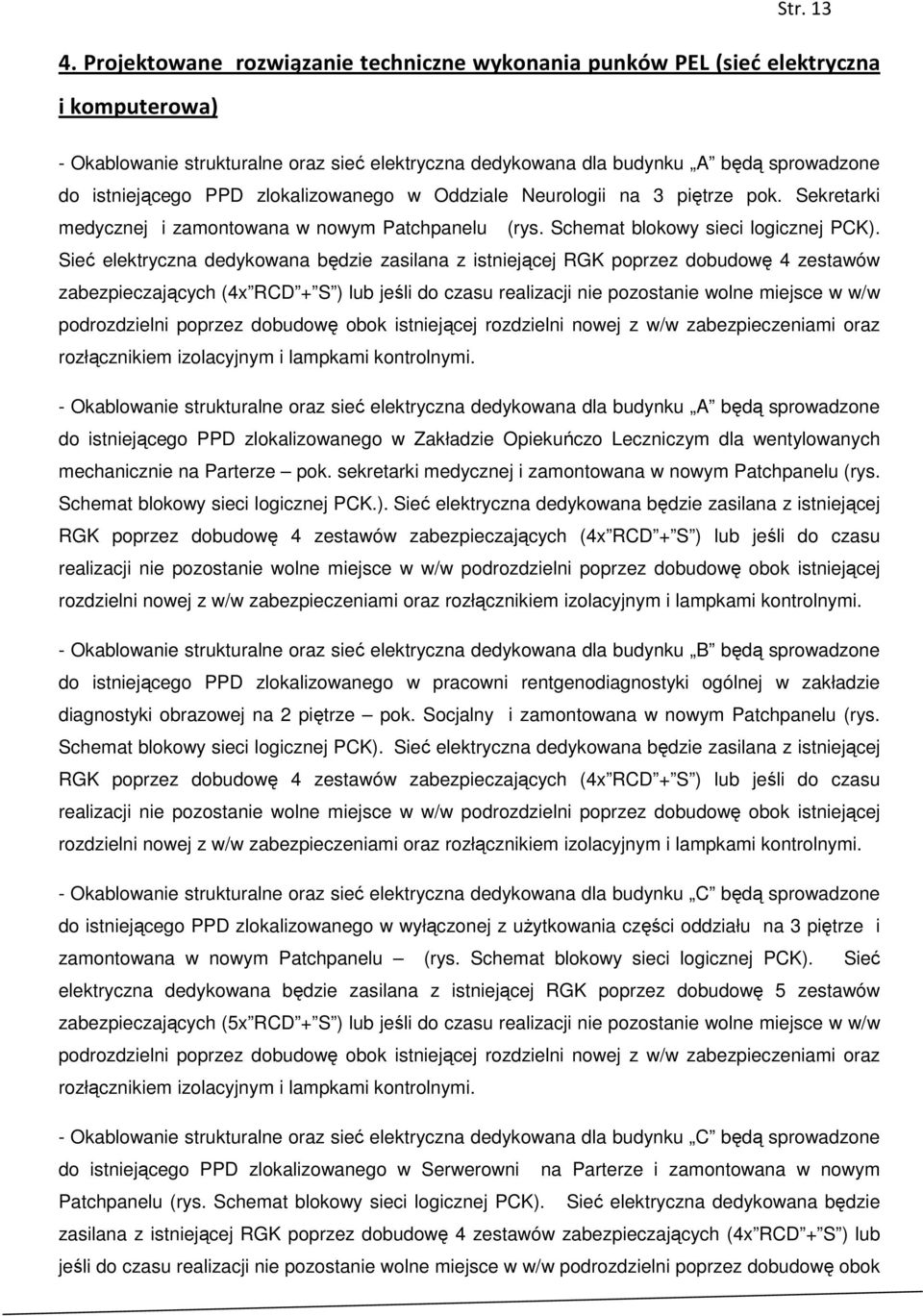 PPD zlokalizowanego w Oddziale Neurologii na 3 piętrze pok. Sekretarki medycznej i zamontowana w nowym Patchpanelu (rys. Schemat blokowy sieci logicznej PCK).