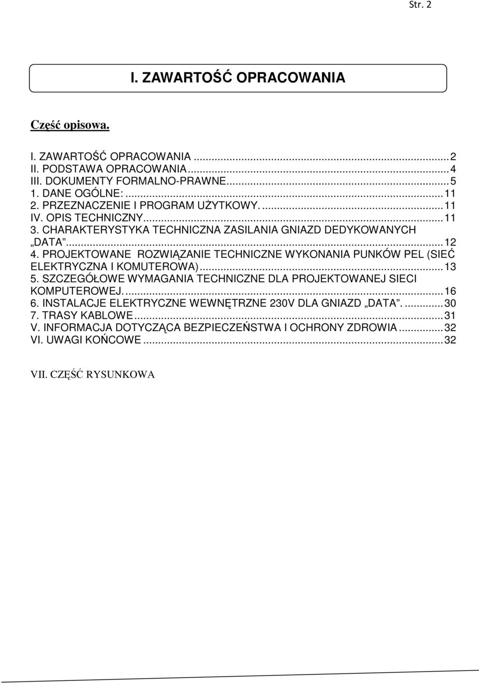 PROJEKTOWANE ROZWIĄZANIE TECHNICZNE WYKONANIA PUNKÓW PEL (SIEĆ ELEKTRYCZNA I KOMUTEROWA)... 13 5. SZCZEGÓŁOWE WYMAGANIA TECHNICZNE DLA PROJEKTOWANEJ SIECI KOMPUTEROWEJ.