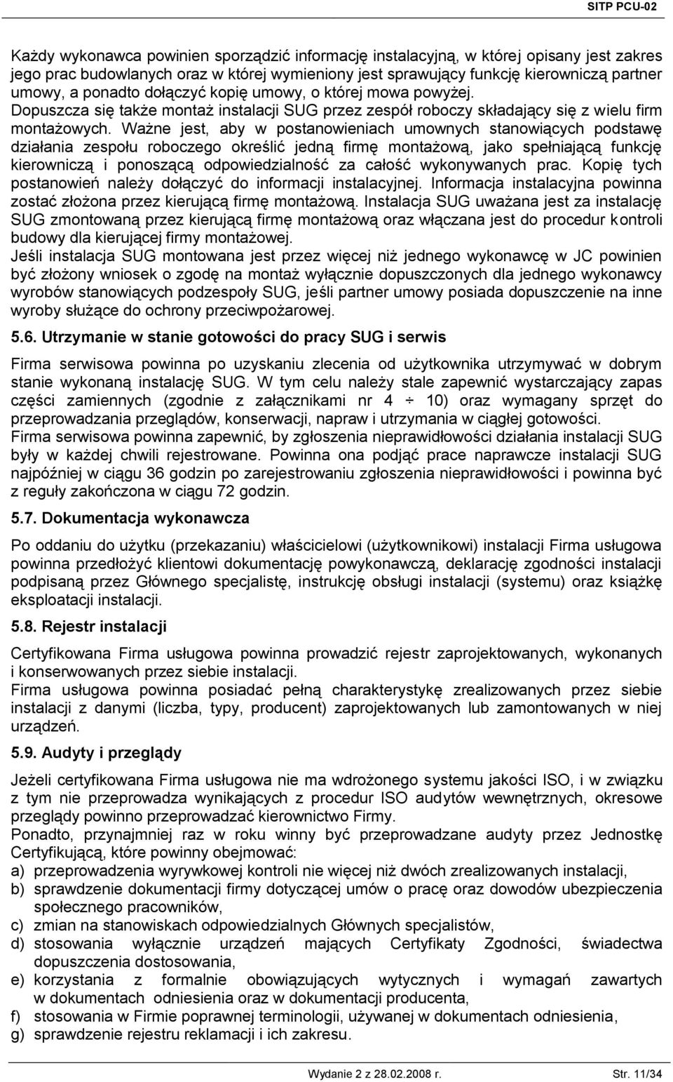 Ważne jest, aby w postanowieniach umownych stanowiących podstawę działania zespołu roboczego określić jedną firmę montażową, jako spełniającą funkcję kierowniczą i ponoszącą odpowiedzialność za
