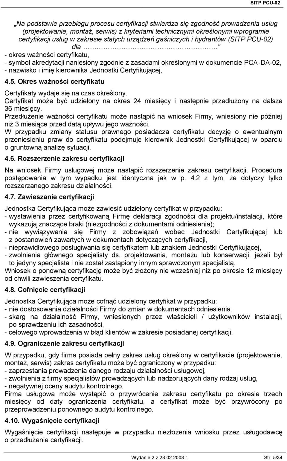 imię kierownika Jednostki Certyfikującej, 4.5. Okres ważności certyfikatu Certyfikaty wydaje się na czas określony.