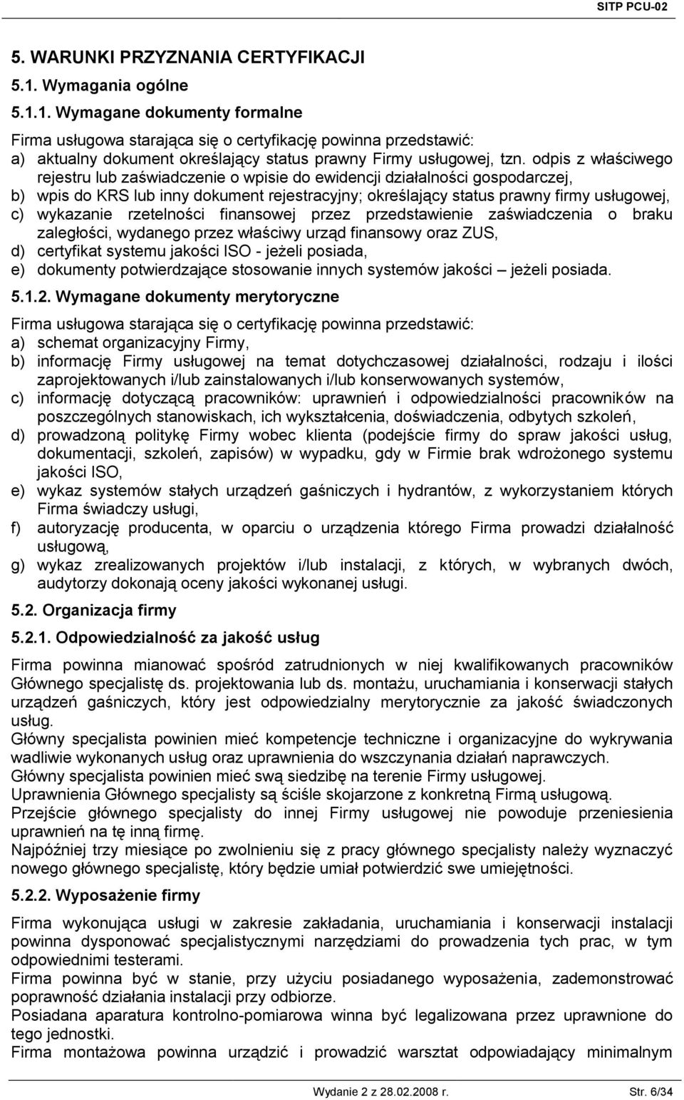 odpis z właściwego rejestru lub zaświadczenie o wpisie do ewidencji działalności gospodarczej, b) wpis do KRS lub inny dokument rejestracyjny; określający status prawny firmy usługowej, c) wykazanie