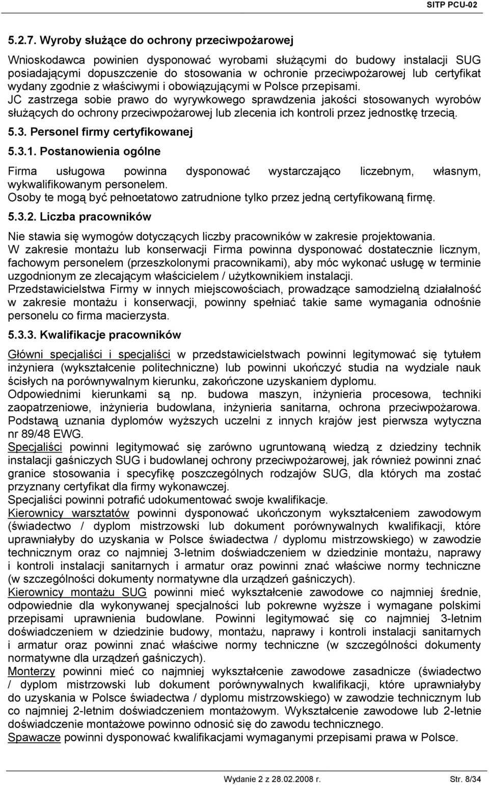 certyfikat wydany zgodnie z właściwymi i obowiązującymi w Polsce przepisami.