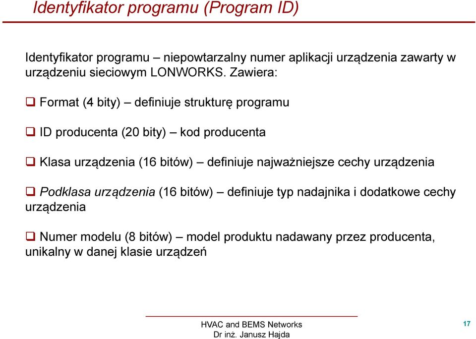 Zawiera: Format (4 bity) definiuje strukturę programu ID producenta (20 bity) kod producenta Klasa urządzenia (16 bitów)