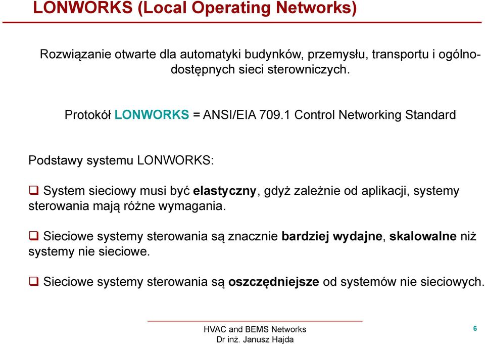 1 Control Networking Standard Podstawy systemu LONWORKS: System sieciowy musi być elastyczny, gdyż zależnie od aplikacji,