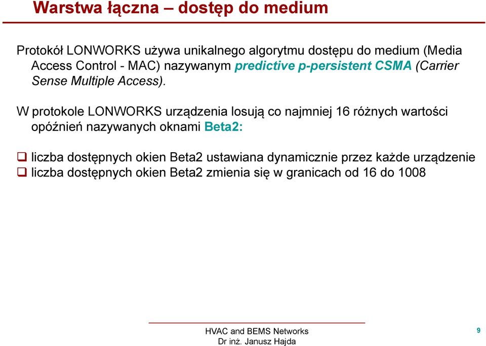 W protokole LONWORKS urządzenia losują co najmniej 16 różnych wartości opóźnień nazywanych oknami Beta2: liczba