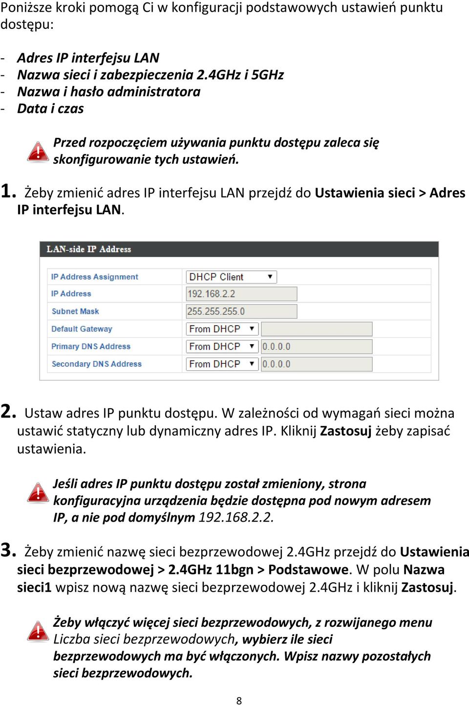 Żeby zmienić adres IP interfejsu LAN przejdź do Ustawienia sieci > Adres IP interfejsu LAN. 2. Ustaw adres IP punktu dostępu.