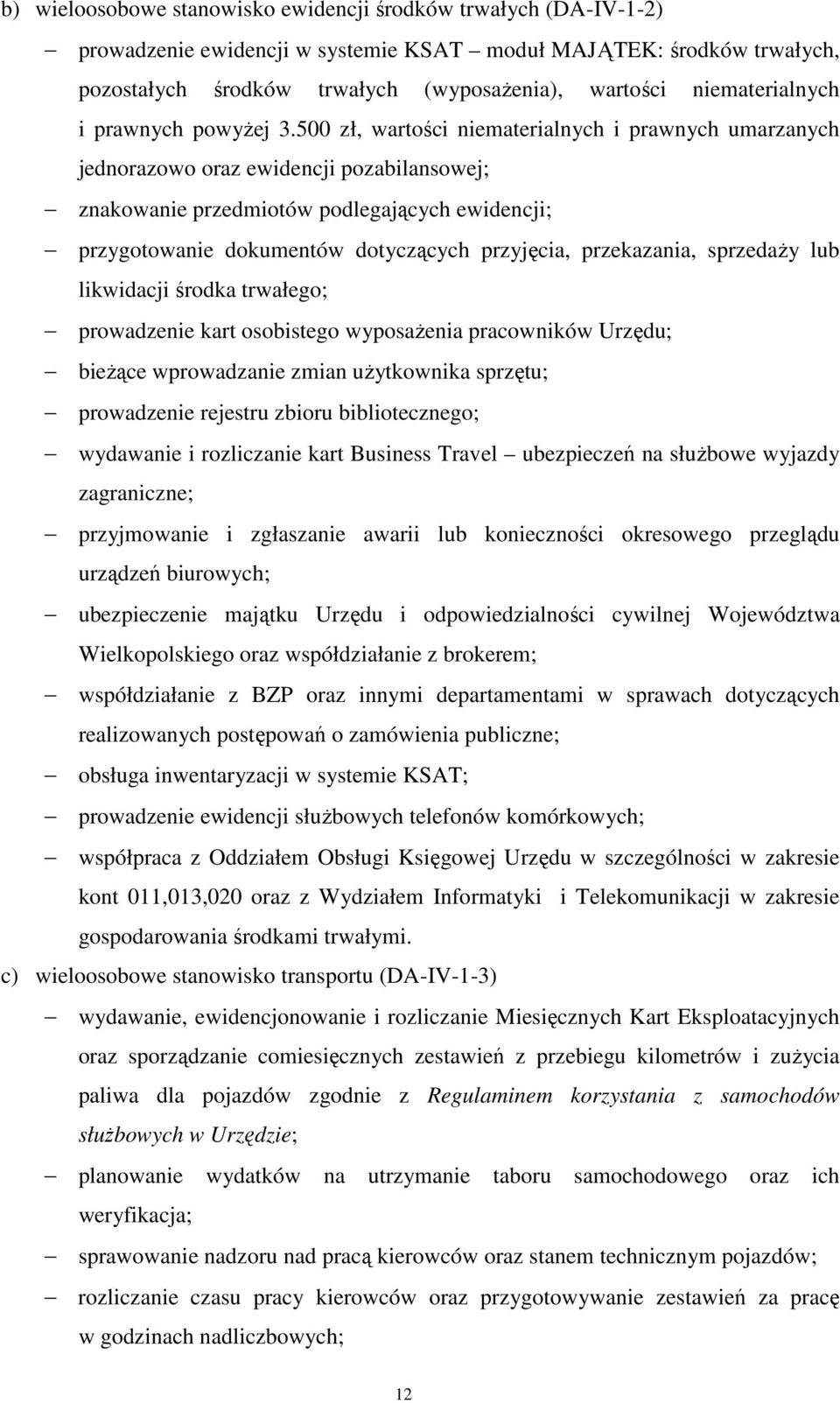 500 zł, wartości niematerialnych i prawnych umarzanych jednorazowo oraz ewidencji pozabilansowej; znakowanie przedmiotów podlegających ewidencji; przygotowanie dokumentów dotyczących przyjęcia,