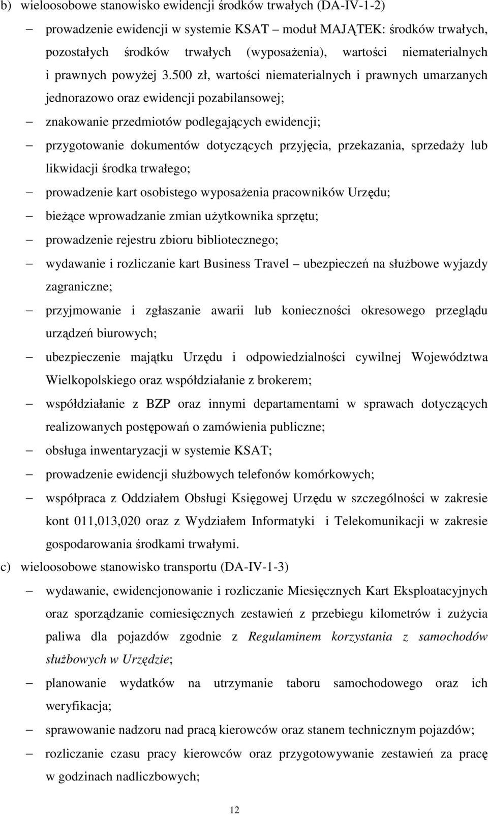 500 zł, wartości niematerialnych i prawnych umarzanych jednorazowo oraz ewidencji pozabilansowej; znakowanie przedmiotów podlegających ewidencji; przygotowanie dokumentów dotyczących przyjęcia,