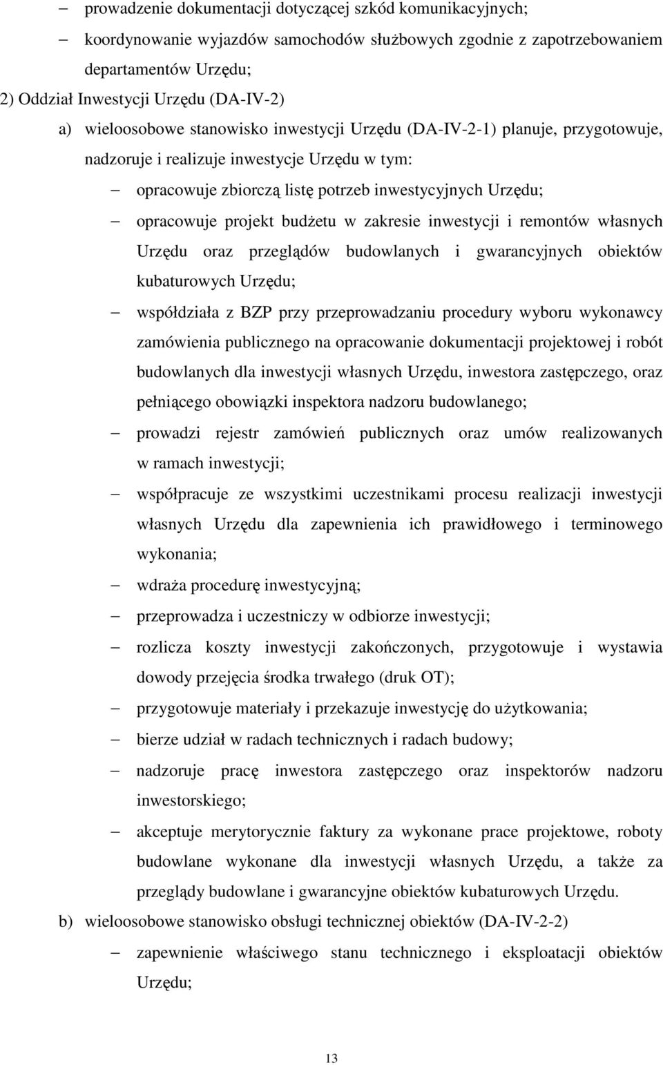 budżetu w zakresie inwestycji i remontów własnych Urzędu oraz przeglądów budowlanych i gwarancyjnych obiektów kubaturowych Urzędu; współdziała z BZP przy przeprowadzaniu procedury wyboru wykonawcy