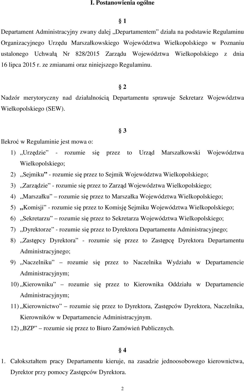 2 Nadzór merytoryczny nad działalnością Departamentu sprawuje Sekretarz Województwa Wielkopolskiego (SEW).