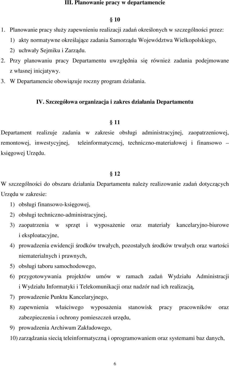 uchwały Sejmiku i Zarządu. 2. Przy planowaniu pracy Departamentu uwzględnia się również zadania podejmowane z własnej inicjatywy. 3. W Departamencie obowiązuje roczny program działania. IV.