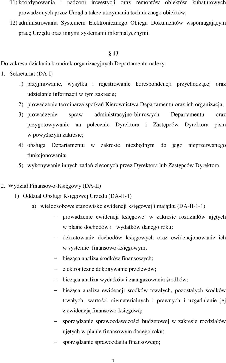 Sekretariat (DA-I) 1) przyjmowanie, wysyłka i rejestrowanie korespondencji przychodzącej oraz udzielanie informacji w tym zakresie; 2) prowadzenie terminarza spotkań Kierownictwa Departamentu oraz