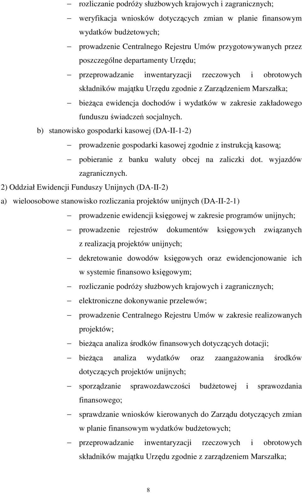 zakładowego funduszu świadczeń socjalnych. b) stanowisko gospodarki kasowej (DA-II-1-2) prowadzenie gospodarki kasowej zgodnie z instrukcją kasową; pobieranie z banku waluty obcej na zaliczki dot.