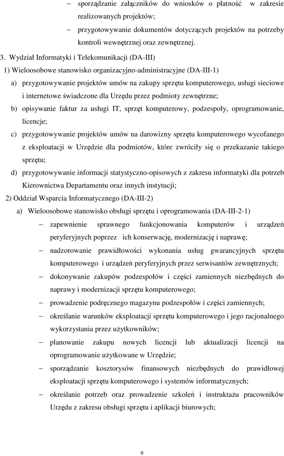 internetowe świadczone dla Urzędu przez podmioty zewnętrzne; b) opisywanie faktur za usługi IT, sprzęt komputerowy, podzespoły, oprogramowanie, licencje; c) przygotowywanie projektów umów na