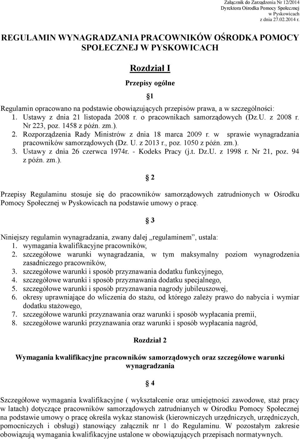 Ustawy z dnia 21 listopada 2008 r. o pracownikach samorządowych (Dz.U. z 2008 r. Nr 223, poz. 1458 z późn. zm.). 2. Rozporządzenia Rady Ministrów z dnia 18 marca 2009 r.