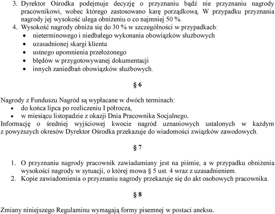 Wysokość nagrody obniża się do 30 % w szczególności w przypadkach: nieterminowego i niedbałego wykonania obowiązków służbowych uzasadnionej skargi klienta ustnego upomnienia przełożonego błędów w