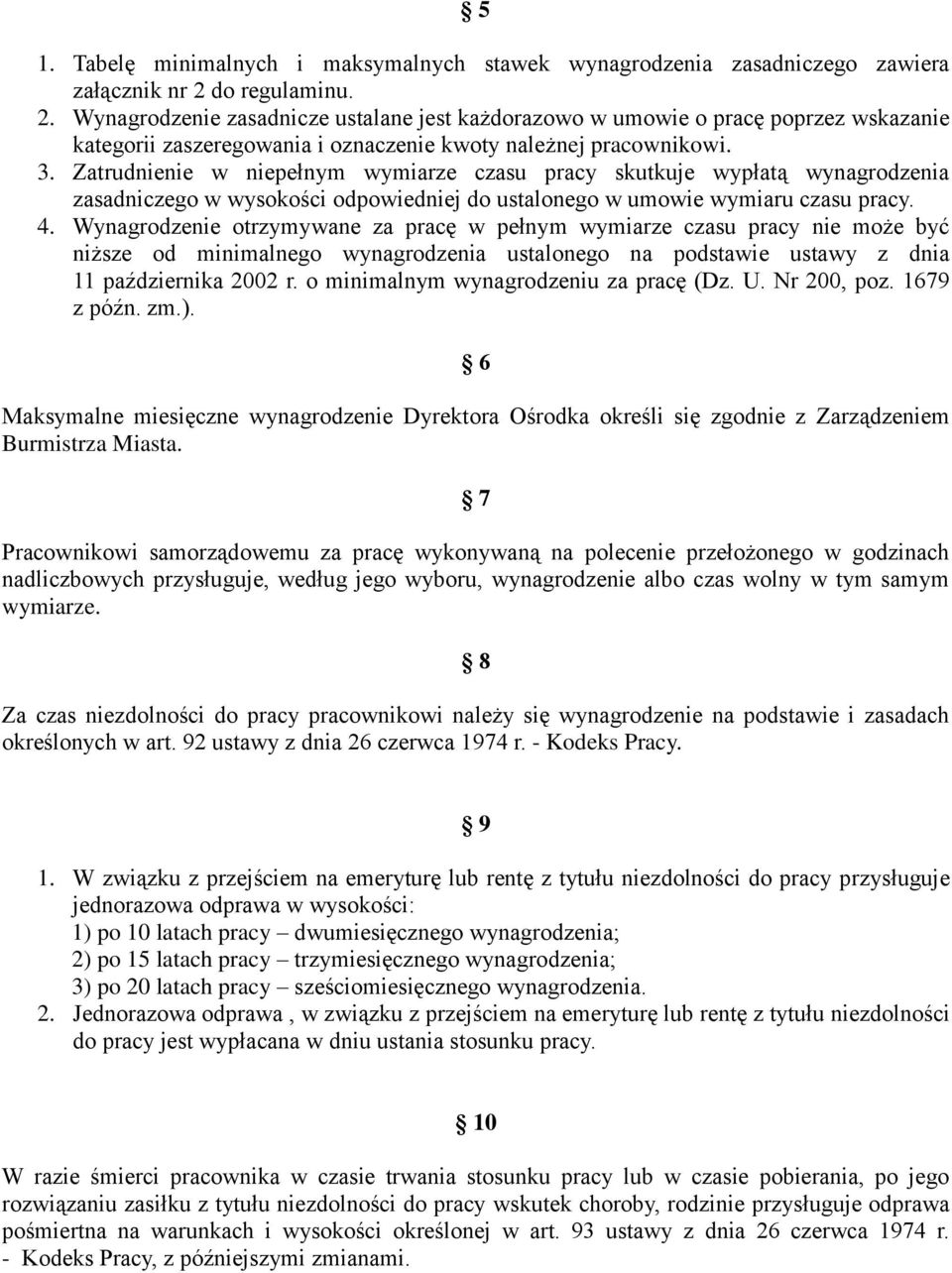 Zatrudnienie w niepełnym wymiarze czasu pracy skutkuje wypłatą wynagrodzenia zasadniczego w wysokości odpowiedniej do ustalonego w umowie wymiaru czasu pracy. 4.