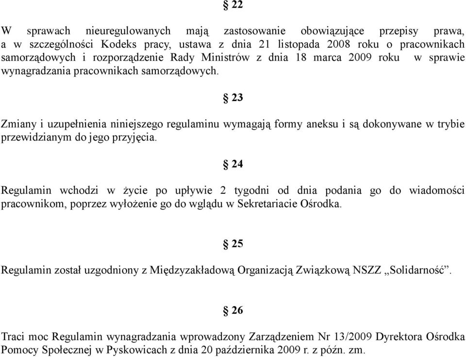 23 Zmiany i uzupełnienia niniejszego regulaminu wymagają formy aneksu i są dokonywane w trybie przewidzianym do jego przyjęcia.