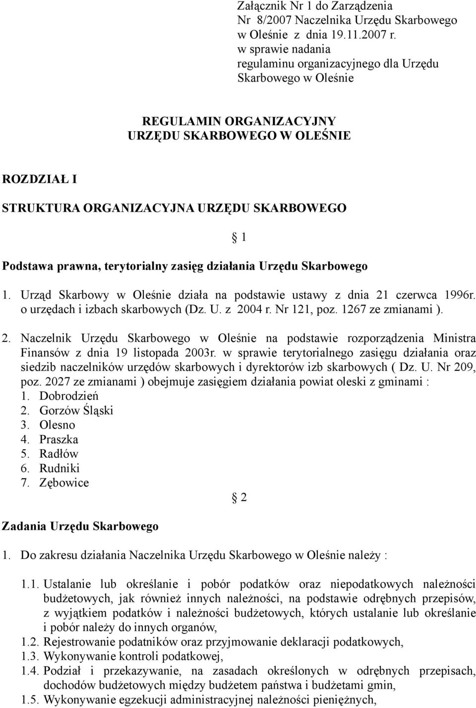 terytorialny zasięg działania Urzędu Skarbowego 1 1. Urząd Skarbowy w Oleśnie działa na podstawie ustawy z dnia 21 czerwca 1996r. o urzędach i izbach skarbowych (Dz. U. z 2004 r. Nr 121, poz.
