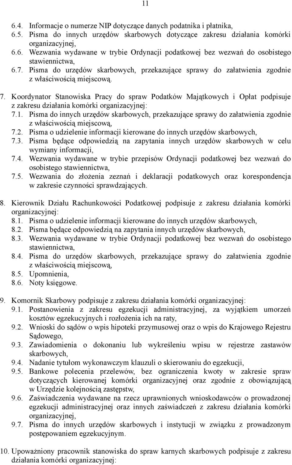 Koordynator Stanowiska Pracy do spraw Podatków Majątkowych i Opłat podpisuje z zakresu działania komórki organizacyjnej: 7.1.