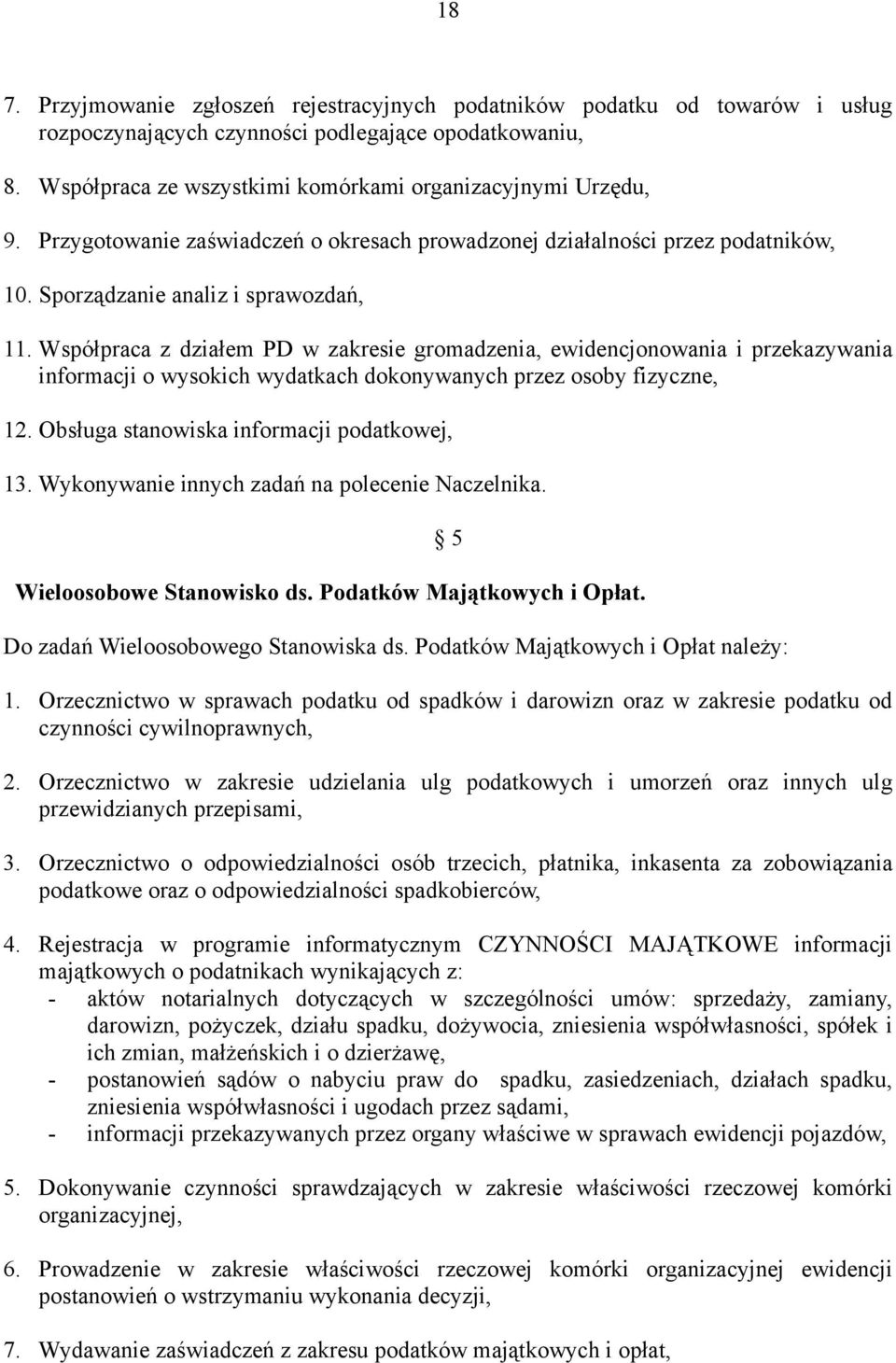 Współpraca z działem PD w zakresie gromadzenia, ewidencjonowania i przekazywania informacji o wysokich wydatkach dokonywanych przez osoby fizyczne, 12. Obsługa stanowiska informacji podatkowej, 13.