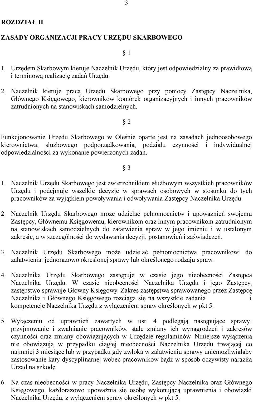 2 Funkcjonowanie Urzędu Skarbowego w Oleśnie oparte jest na zasadach jednoosobowego kierownictwa, służbowego podporządkowania, podziału czynności i indywidualnej odpowiedzialności za wykonanie