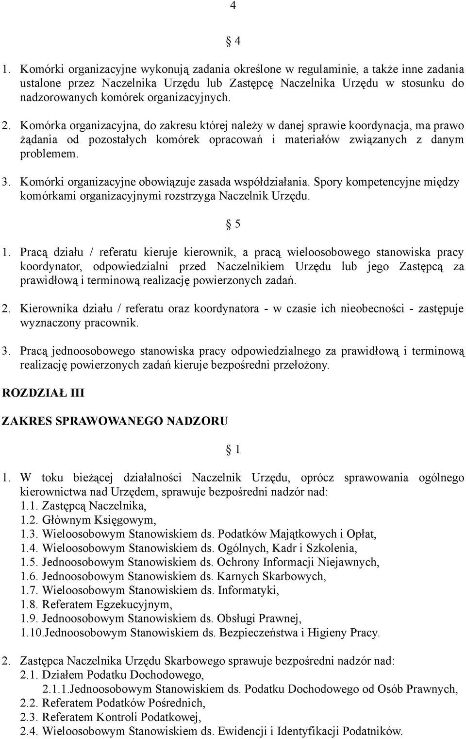 organizacyjnych. 2. Komórka organizacyjna, do zakresu której należy w danej sprawie koordynacja, ma prawo żądania od pozostałych komórek opracowań i materiałów związanych z danym problemem. 3.