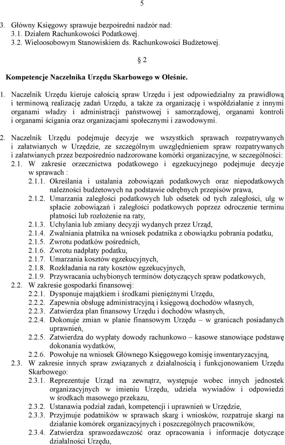 Naczelnik Urzędu kieruje całością spraw Urzędu i jest odpowiedzialny za prawidłową i terminową realizację zadań Urzędu, a także za organizację i współdziałanie z innymi organami władzy i