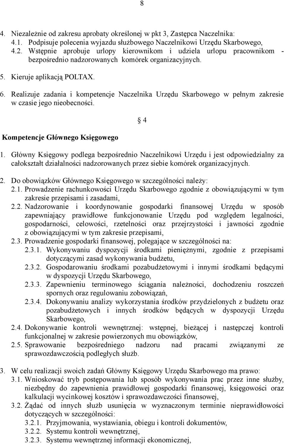 Realizuje zadania i kompetencje Naczelnika Urzędu Skarbowego w pełnym zakresie w czasie jego nieobecności. Kompetencje Głównego Księgowego 4 1.