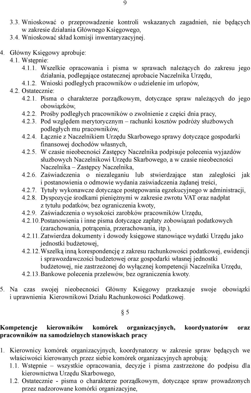 Wnioski podległych pracowników o udzielenie im urlopów, 4.2. Ostatecznie: 4.2.1. Pisma o charakterze porządkowym, dotyczące spraw należących do jego obowiązków, 4.2.2. Prośby podległych pracowników o zwolnienie z części dnia pracy, 4.