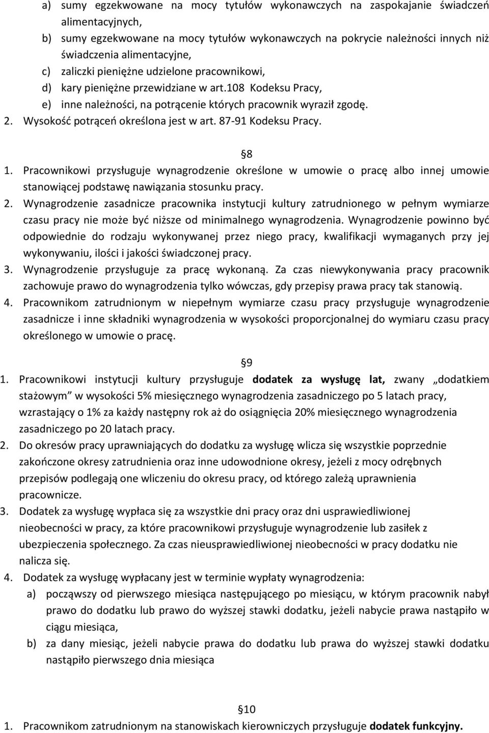 Wysokość potrąceń określona jest w art. 87-91 Kodeksu Pracy. 8 1. Pracownikowi przysługuje wynagrodzenie określone w umowie o pracę albo innej umowie stanowiącej podstawę nawiązania stosunku pracy. 2.