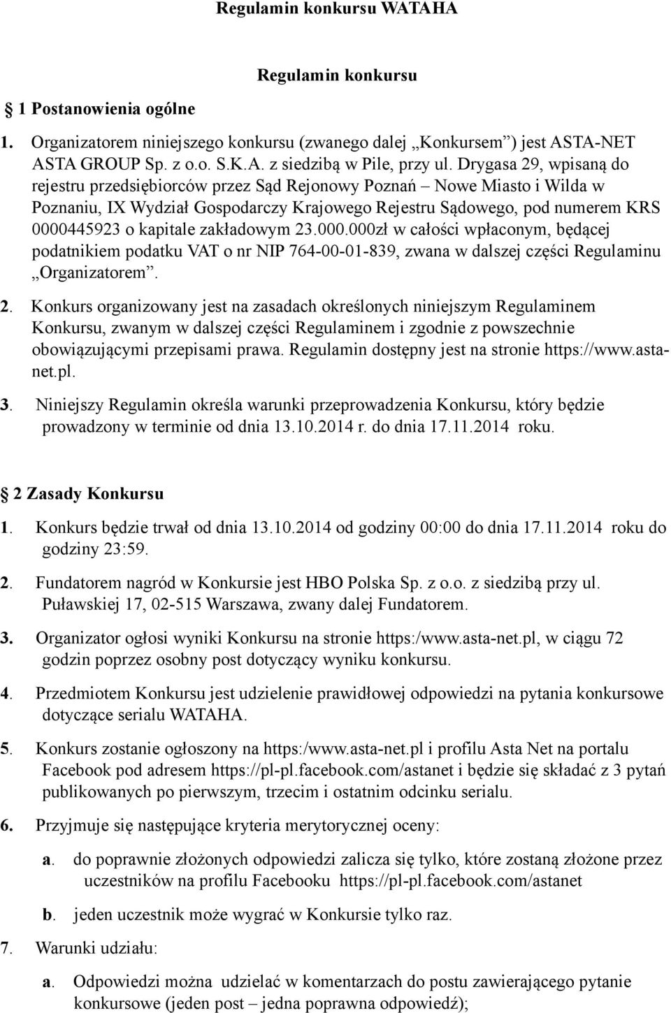 zakładowym 23.000.000zł w całości wpłaconym, będącej podatnikiem podatku VAT o nr NIP 764-00-01-839, zwana w dalszej części Regulaminu Organizatorem. 2. Konkurs organizowany jest na zasadach określonych niniejszym Regulaminem Konkursu, zwanym w dalszej części Regulaminem i zgodnie z powszechnie obowiązującymi przepisami prawa.