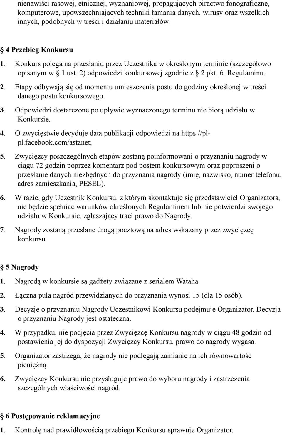 odpowiedzi konkursowej zgodnie z 2 pkt. 6. Regulaminu. 2. Etapy odbywają się od momentu umieszczenia postu do godziny określonej w treści danego postu konkursowego. 3.