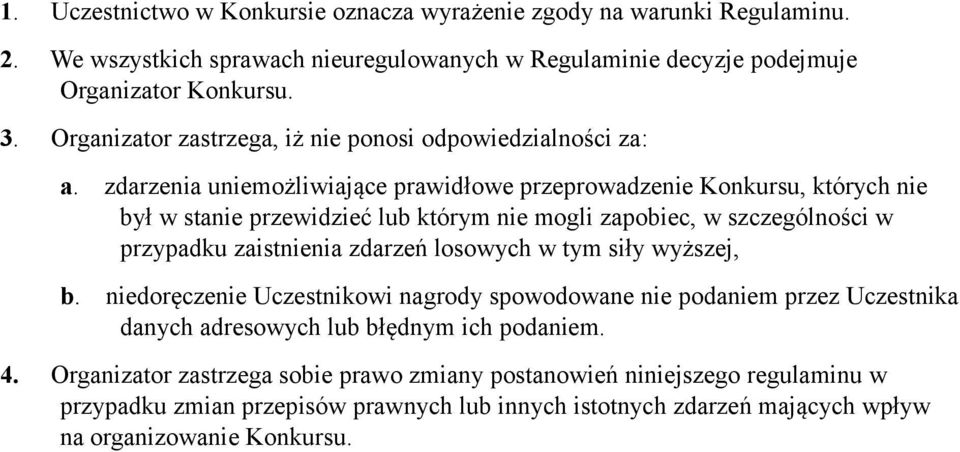 zdarzenia uniemożliwiające prawidłowe przeprowadzenie Konkursu, których nie był w stanie przewidzieć lub którym nie mogli zapobiec, w szczególności w przypadku zaistnienia zdarzeń losowych