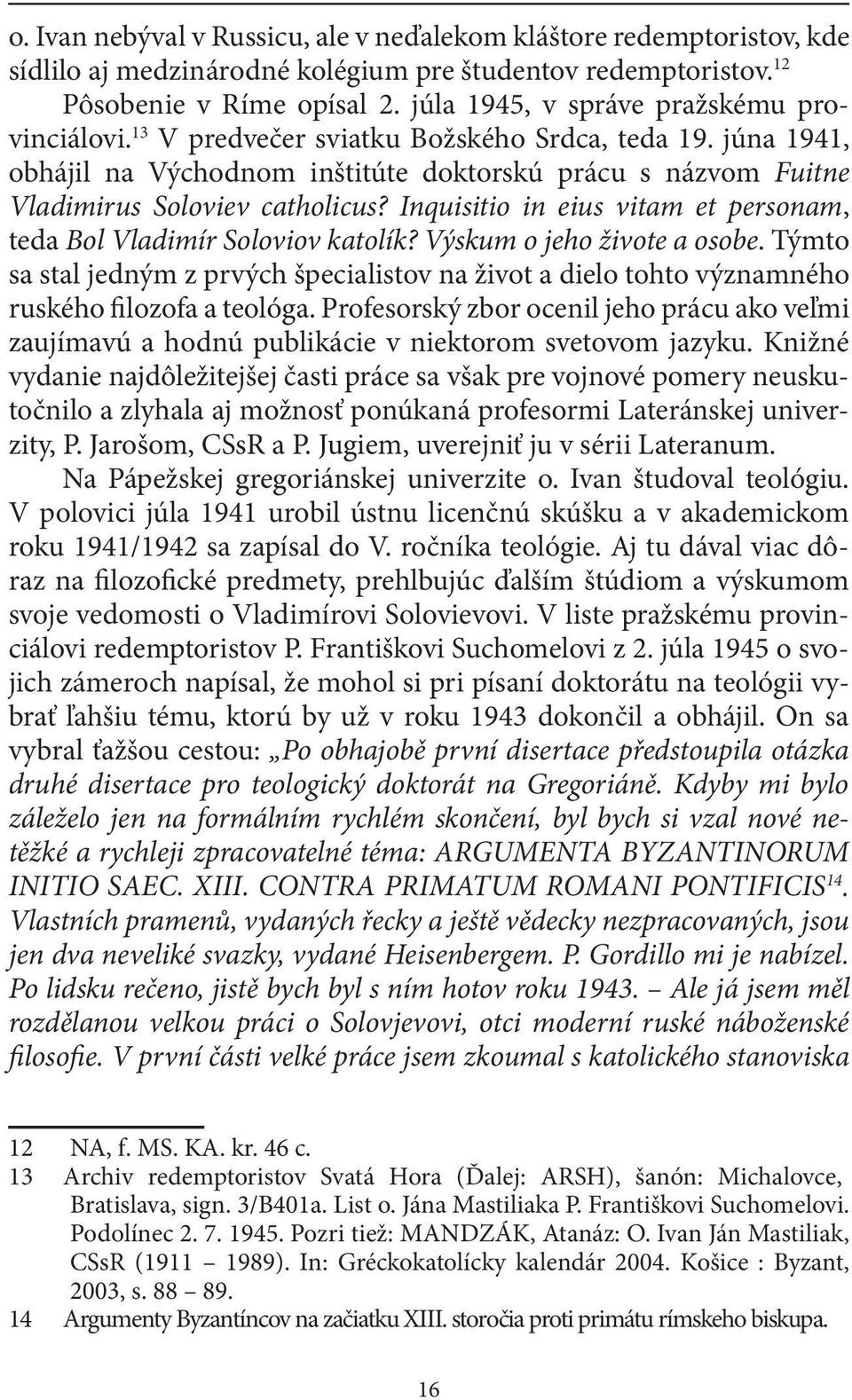 Inquisitio in eius vitam et personam, teda Bol Vladimír Soloviov katolík? Výskum o jeho živote a osobe.