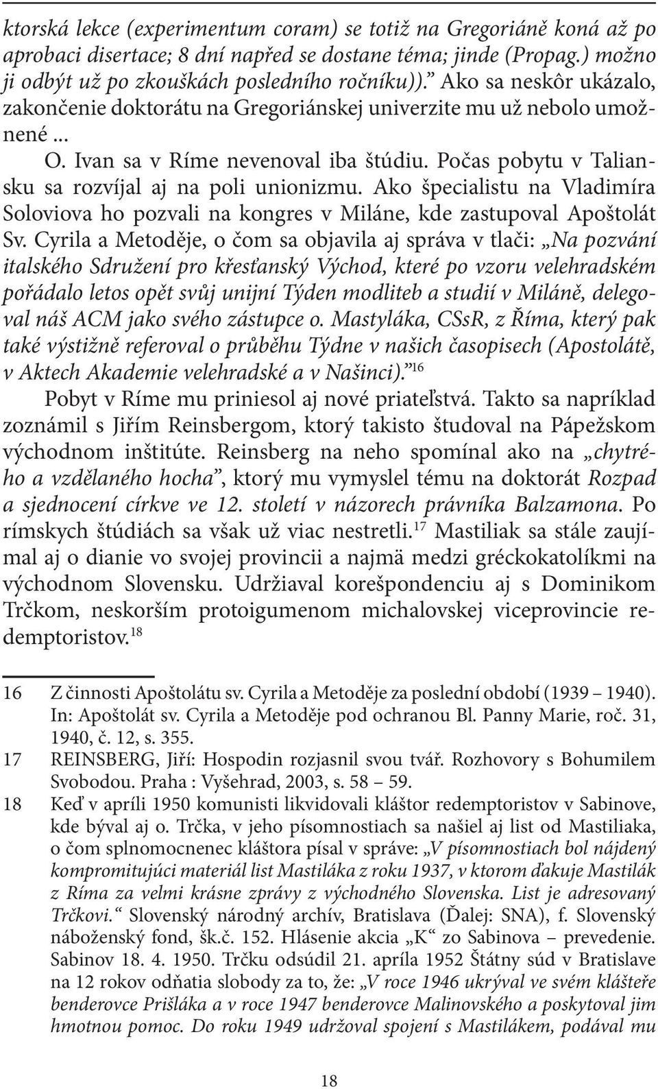 Ako špecialistu na Vladimíra Soloviova ho pozvali na kongres v Miláne, kde zastupoval Apoštolát Sv.