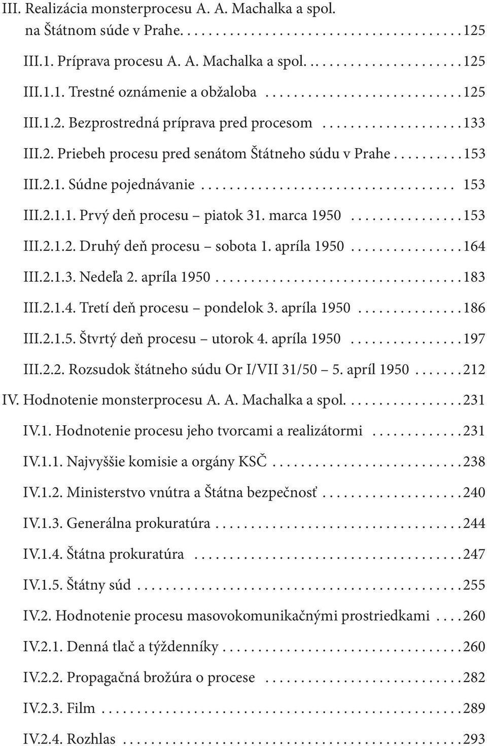 ................................... 153 III.2.1.1. Prvý deň procesu piatok 31. marca 1950................153 III.2.1.2. Druhý deň procesu sobota 1. apríla 1950................164 III.2.1.3. Nedeľa 2.