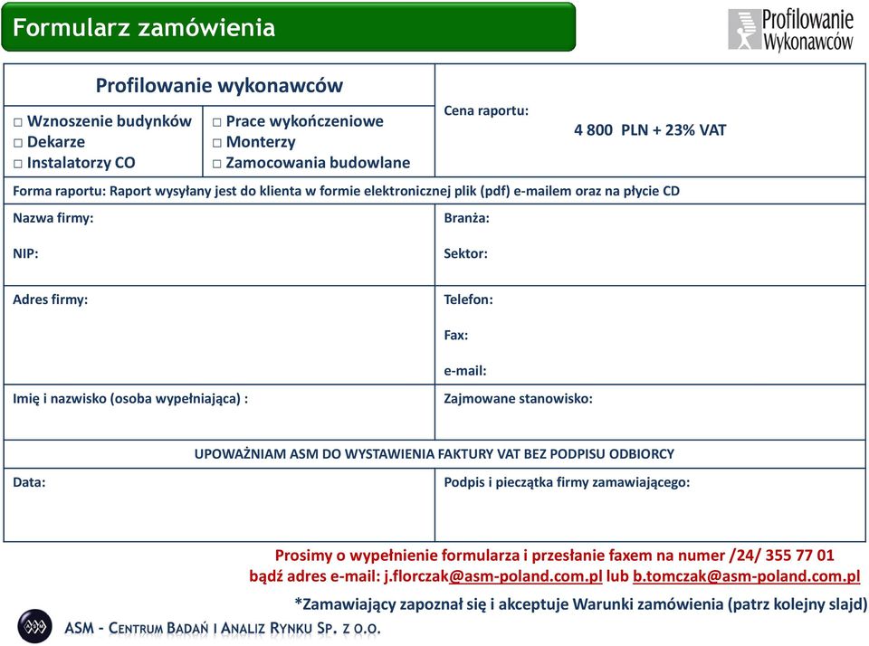 wypełniająca) : Zajmowane stanowisko: UPOWAŻNIAM ASM DO WYSTAWIENIA FAKTURY VAT BEZ PODPISU ODBIORCY Data: Podpis i pieczątka firmy zamawiającego: Prosimy o wypełnienie formularza i