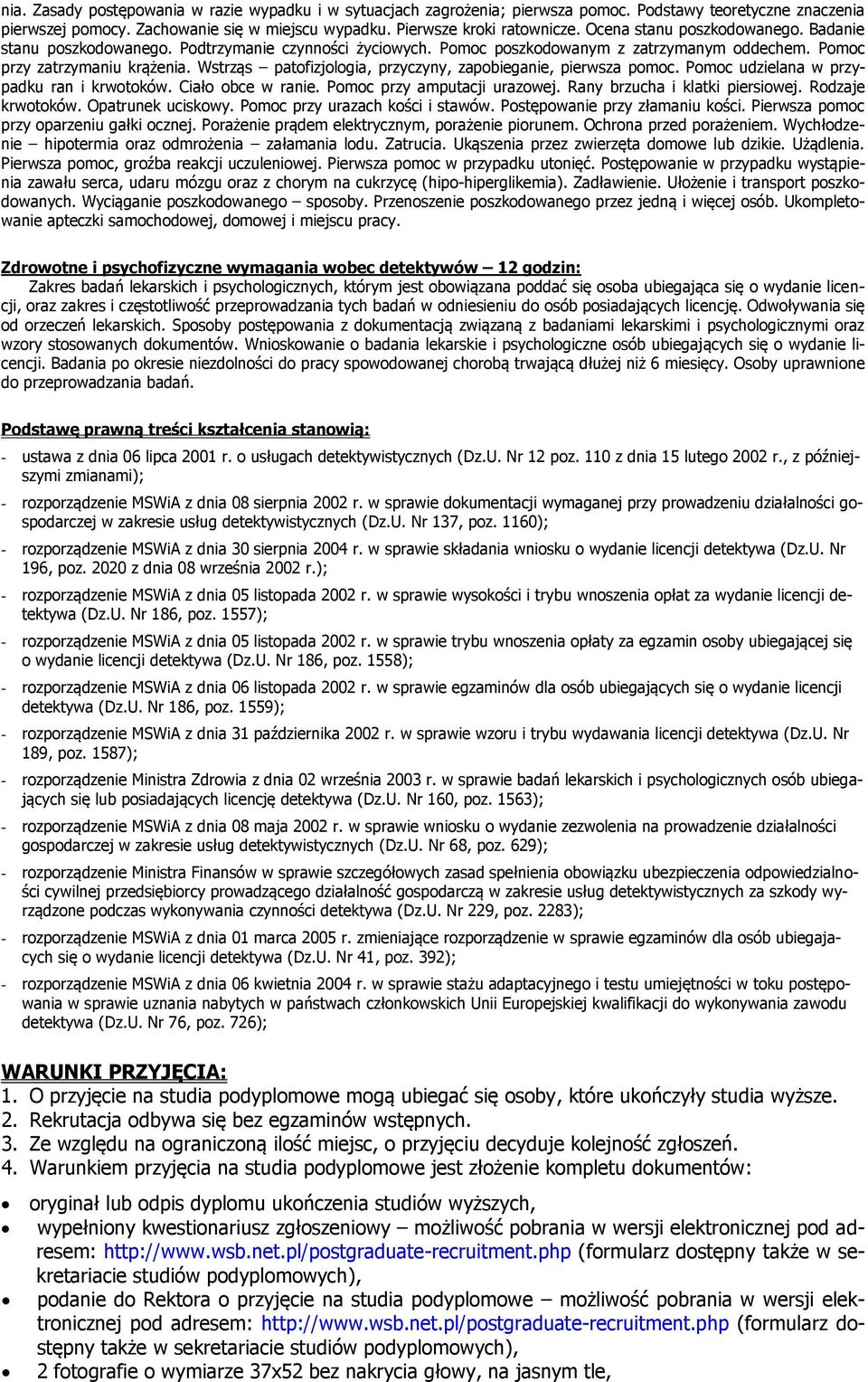 Wstrząs patofizjologia, przyczyny, zapobieganie, pierwsza pomoc. Pomoc udzielana w przypadku ran i krwotoków. Ciało obce w ranie. Pomoc przy amputacji urazowej. Rany brzucha i klatki piersiowej.