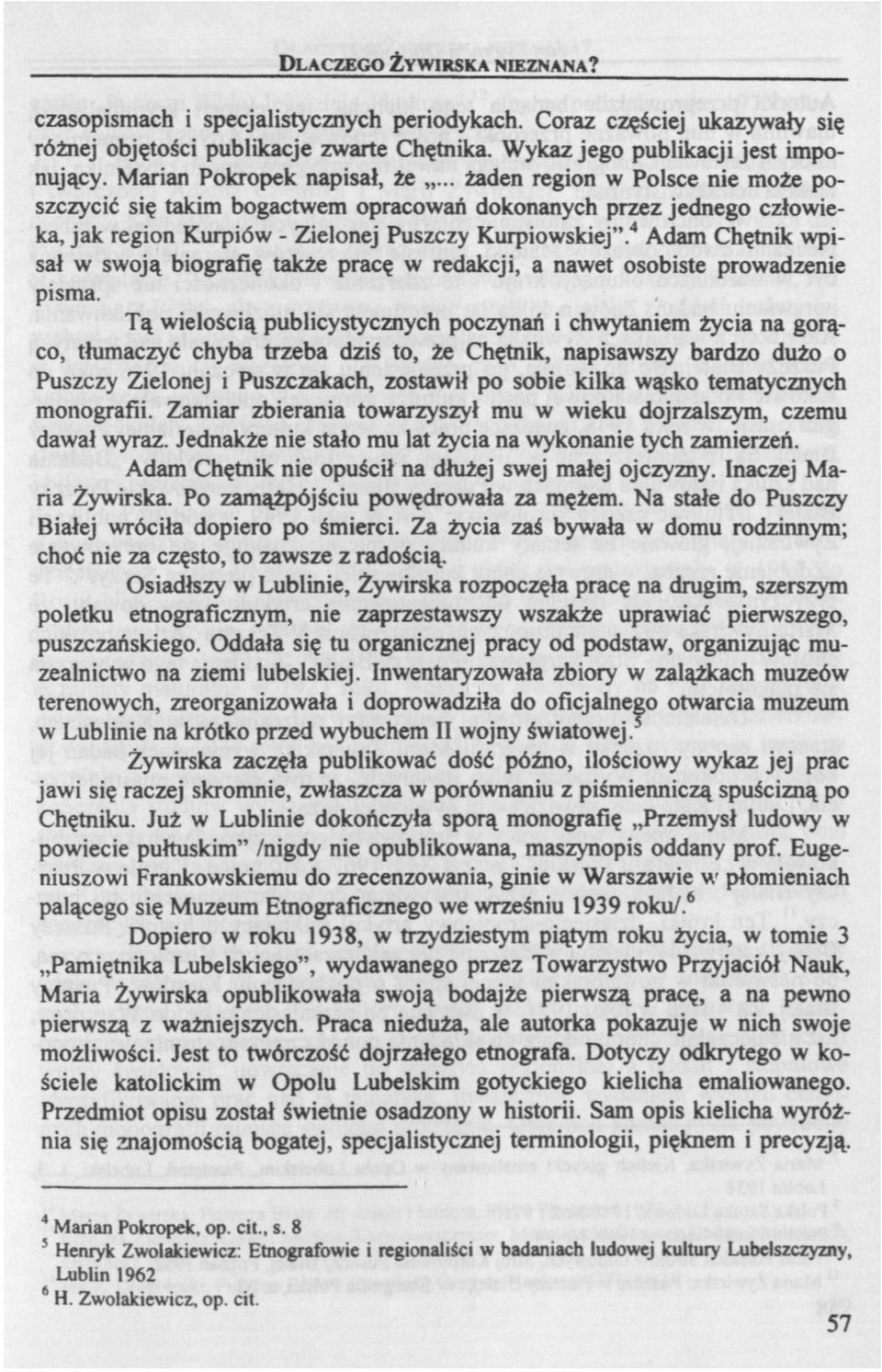 4 Adam Chętnik wpisał w swoją biografię także pracę w redakcji, a nawet osobiste prowadzenie pisma.