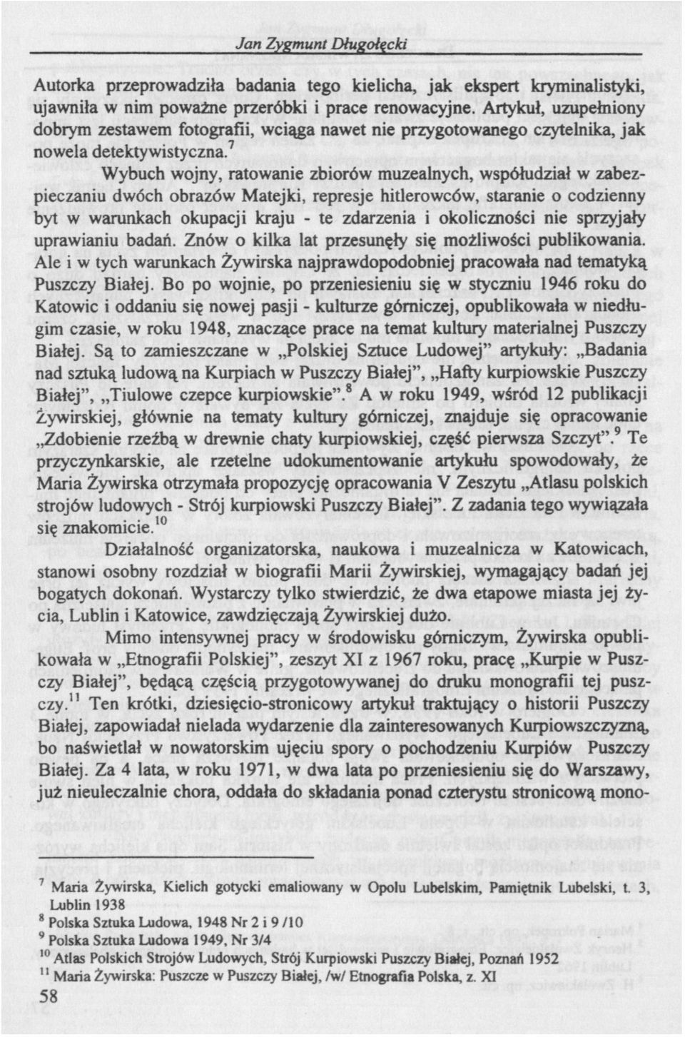 7 Wybuch wojny, ratowanie zbiorów muzealnych, współudział w zabezpieczaniu dwóch obrazów Matejki, represje hitlerowców, staranie o codzienny byt w warunkach okupacji kraju - te zdarzenia i